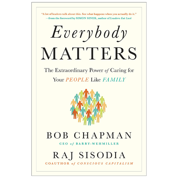 Everybody Matters: The Extraordinary Power Of Caring For Your People Like Family