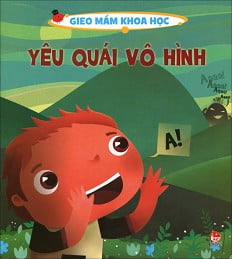 Gieo Mầm Khoa Học - Yêu Quái Vô Hình