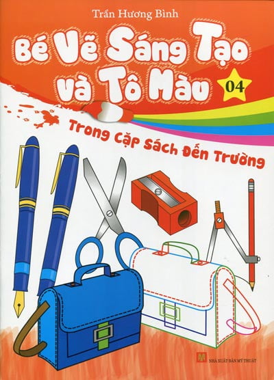 Bé Vẽ Sáng Tạo Và Tô Màu - Tập 4 -  Trong Cặp Sách Đến Trường